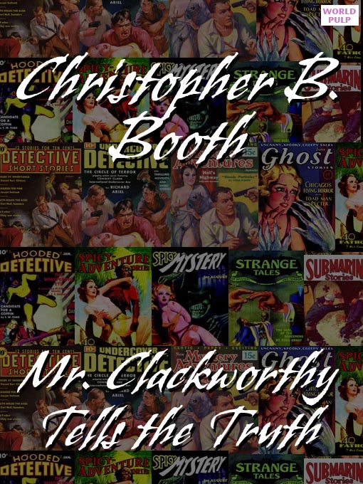 Title details for Mr. Clackworthy Tells the Truth by Christopher B. Booth - Available
